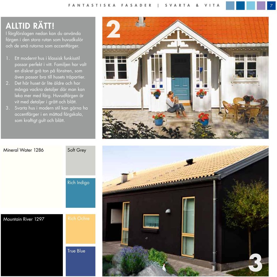 Ett modernt hus i klassisk funkisstil passar perfekt i vitt. Familjen har valt en diskret grå ton på fönstren, som även passar bra till husets träpartier. 2.