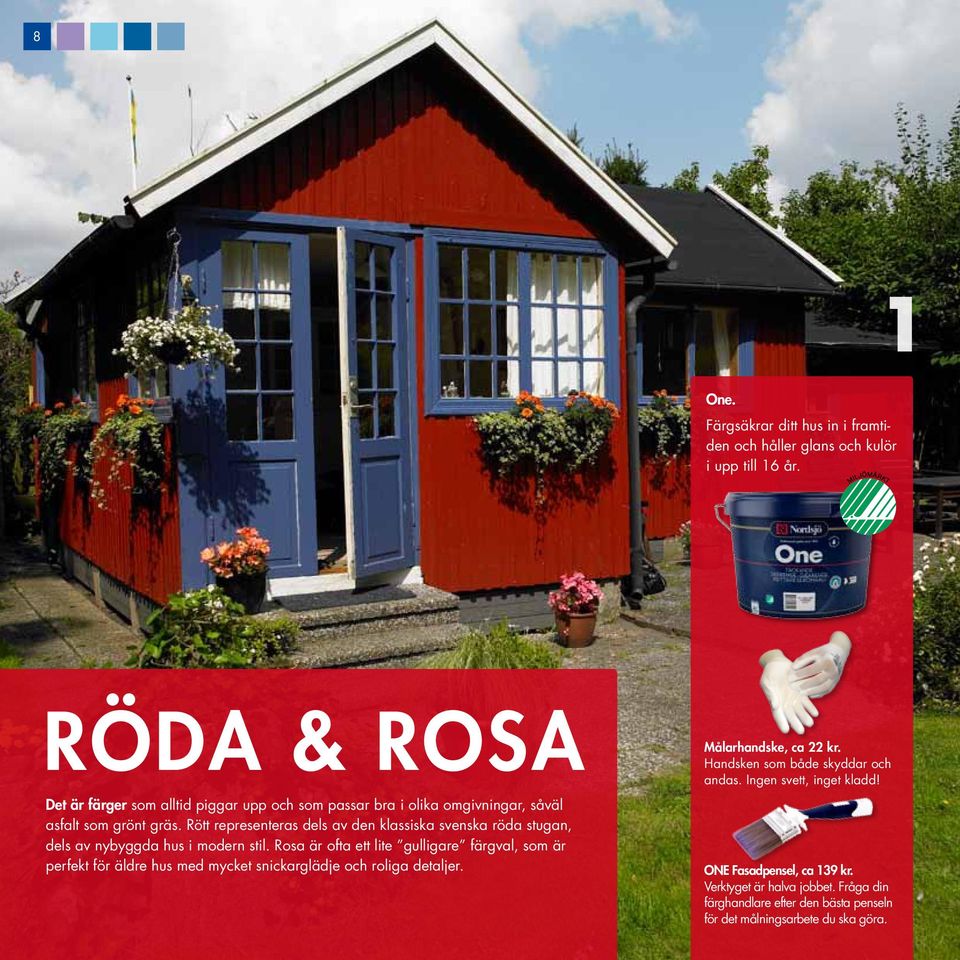 Rött representeras dels av den klassiska svenska röda stugan, dels av nybyggda hus i modern stil.