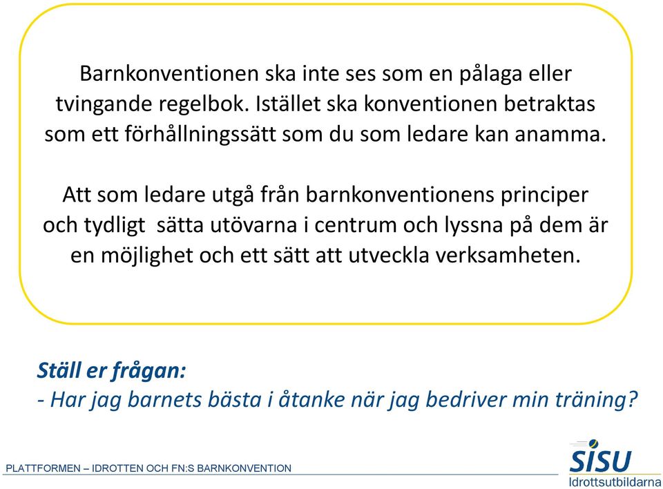 Att som ledare utgå från barnkonventionens principer och tydligt sätta utövarna i centrum och lyssna på dem är