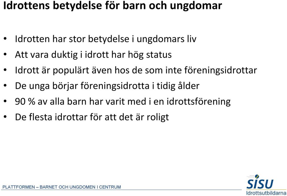 föreningsidrottar De unga börjar föreningsidrotta i tidig ålder 90 % av alla barn har varit