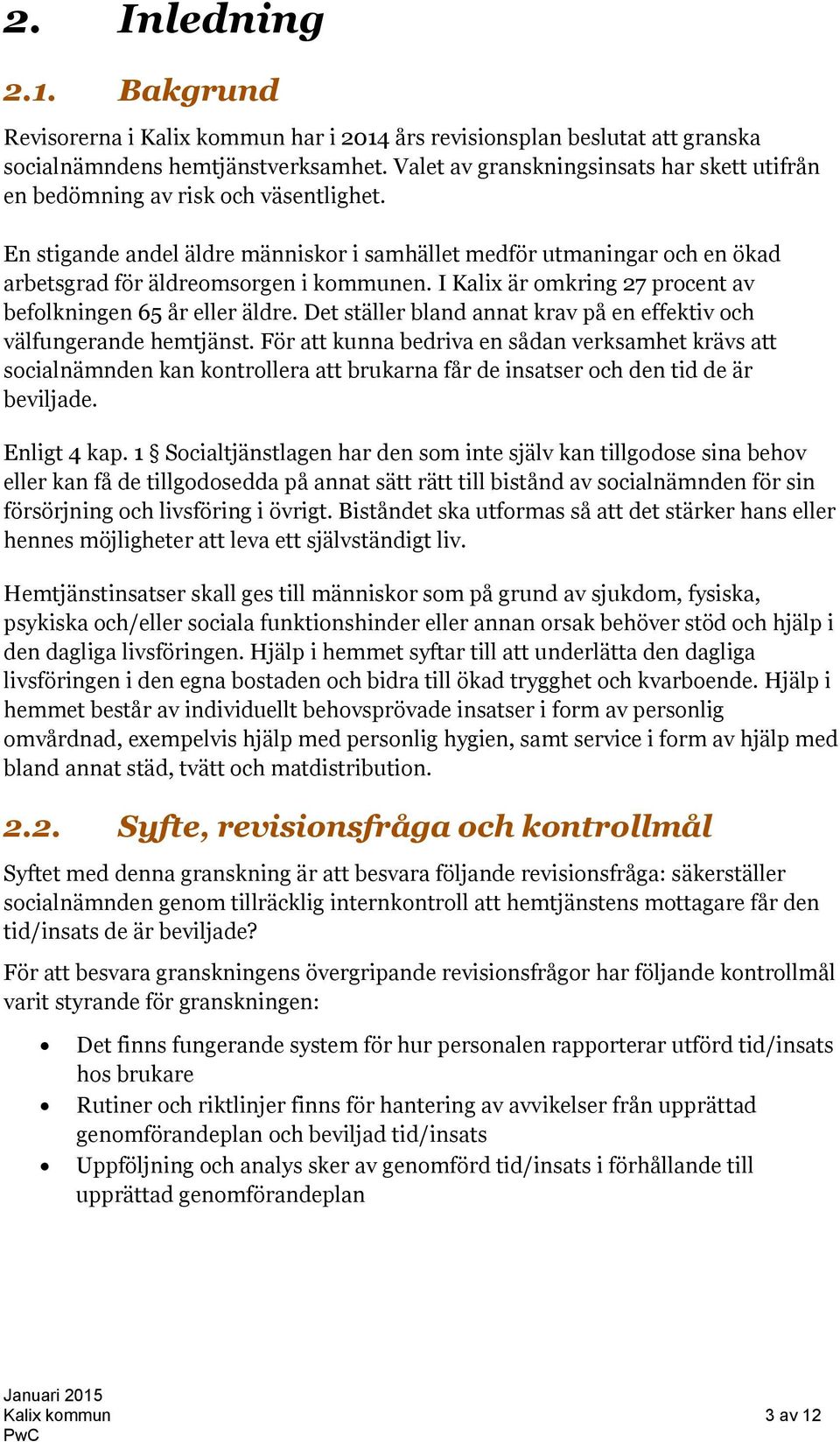 I Kalix är omkring 27 procent av befolkningen 65 år eller äldre. Det ställer bland annat krav på en effektiv och välfungerande hemtjänst.