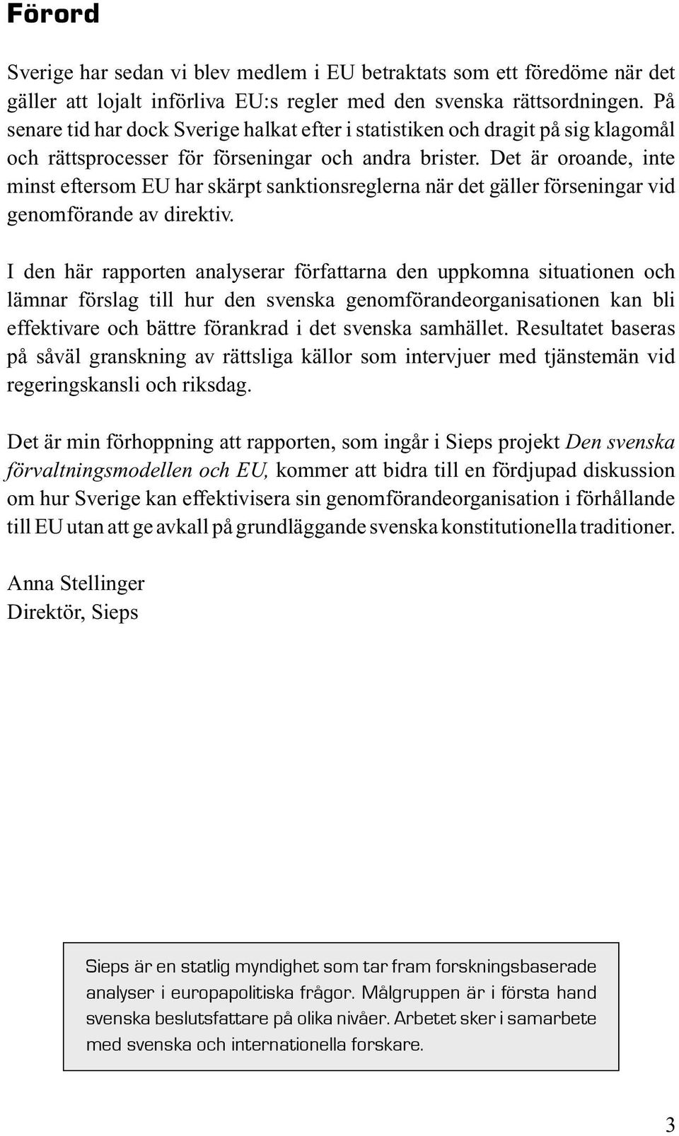 Det är oroande, inte minst eftersom EU har skärpt sanktionsreglerna när det gäller förseningar vid genomförande av direktiv.