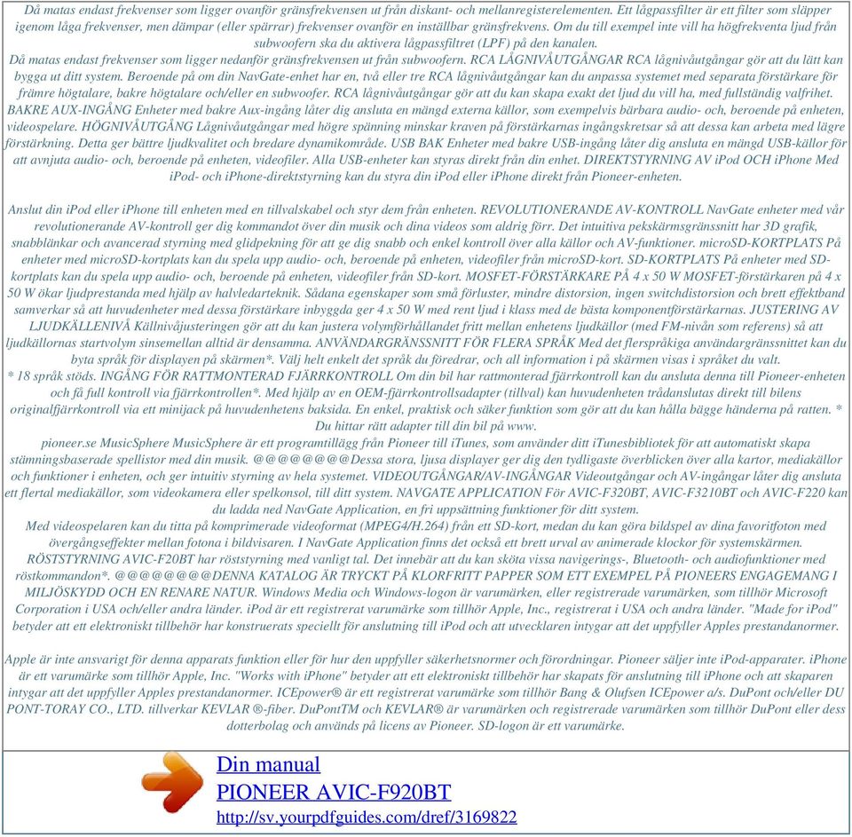 Om du till exempel inte vill ha högfrekventa ljud från subwoofern ska du aktivera lågpassfiltret (LPF) på den kanalen.