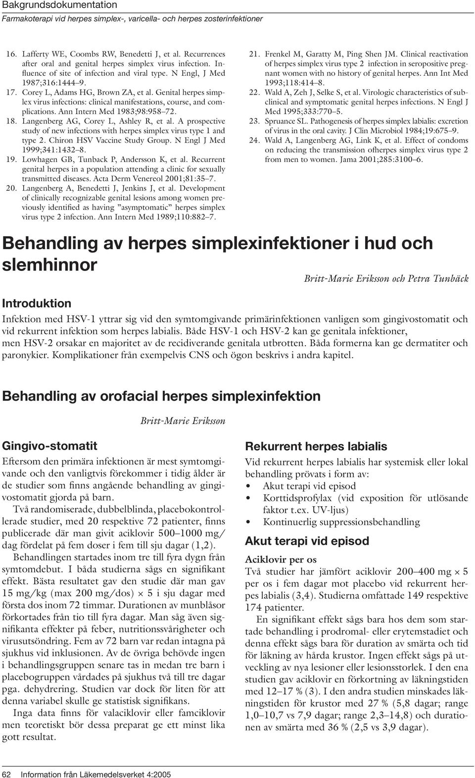 Langenberg AG, Corey L, Ashley R, et al. A prospective study of new infections with herpes simplex virus type 1 and type 2. Chiron HSV Vaccine Study Group. N Engl J Med 199