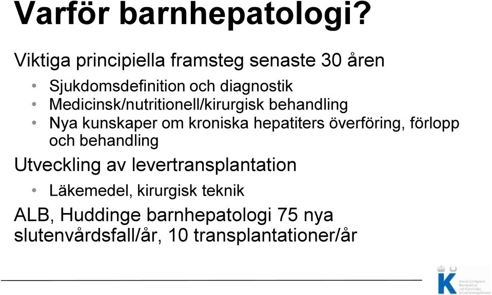 Medicinsk/nutritionell/kirurgisk behandling Nya kunskaper om kroniska hepatiters