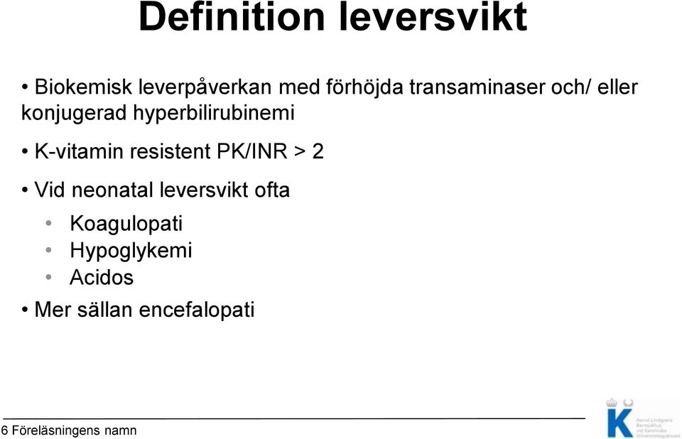 K-vitamin resistent PK/INR > 2 Vid neonatal leversvikt ofta