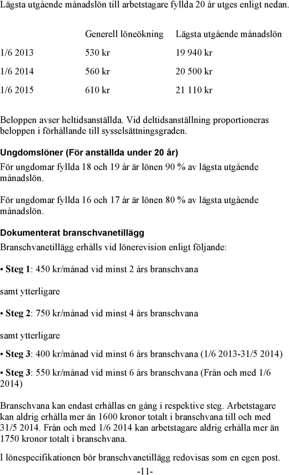 Vid deltidsanställning proportioneras beloppen i förhållande till sysselsättningsgraden.