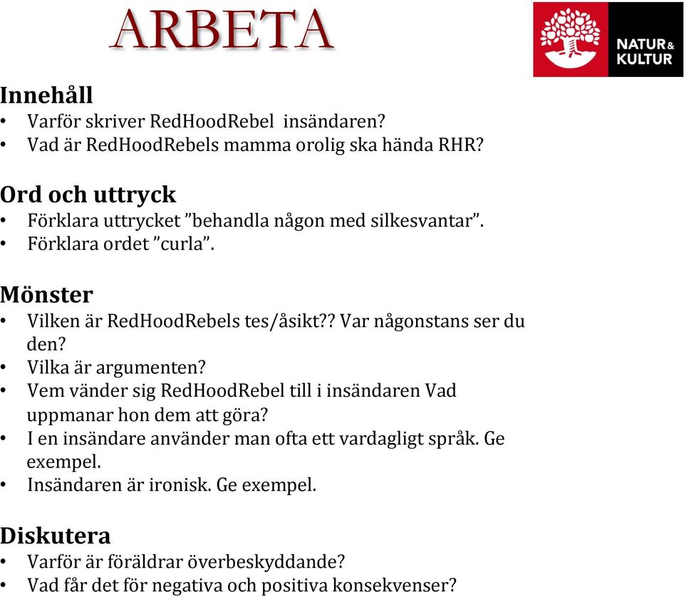 ? Var någonstans ser du den? Vilka är argumenten? Vem vänder sig RedHoodRebel till i insändaren Vad uppmanar hon dem att göra?