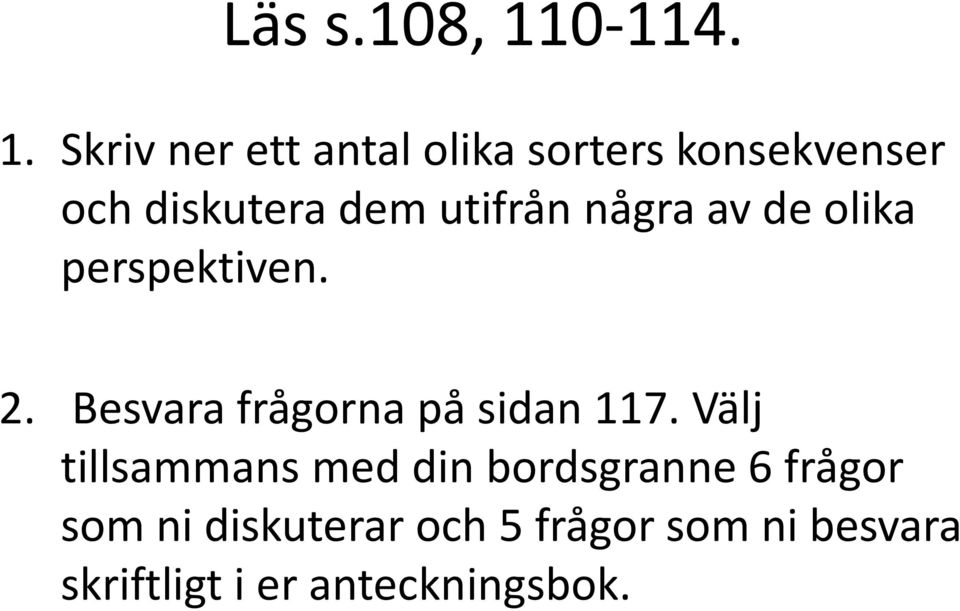 Skriv ner ett antal olika sorters konsekvenser och diskutera dem