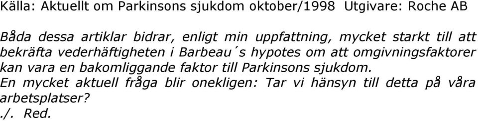 hypotes om att omgivningsfaktorer kan vara en bakomliggande faktor till Parkinsons sjukdom.