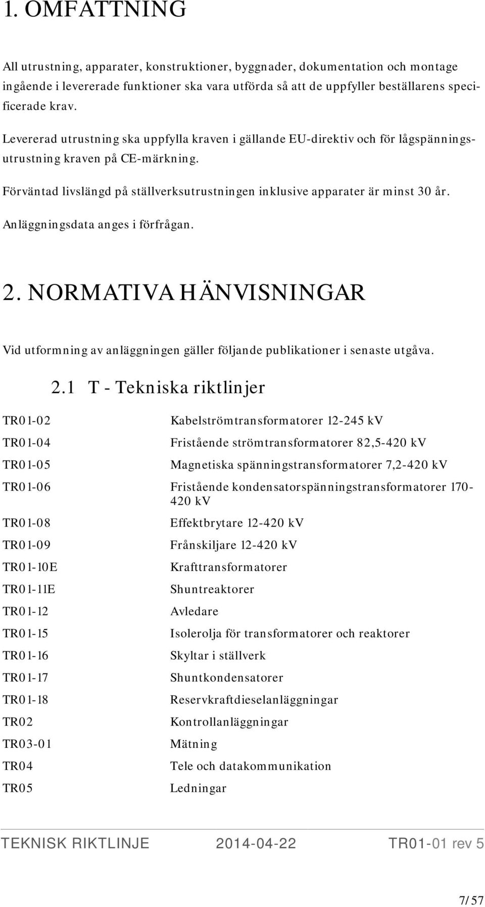 Anläggningsdata anges i förfrågan. 2.
