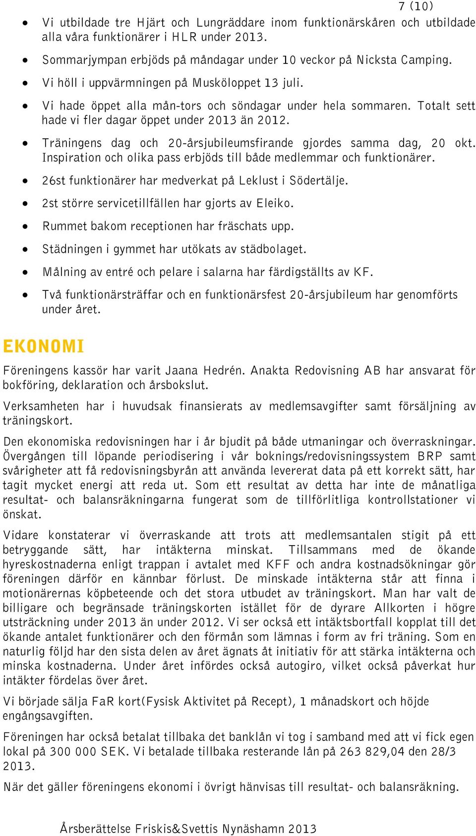 Träningens dag och 20-årsjubileumsfirande gjordes samma dag, 20 okt. Inspiration och olika pass erbjöds till både medlemmar och funktionärer. 26st funktionärer har medverkat på Leklust i Södertälje.