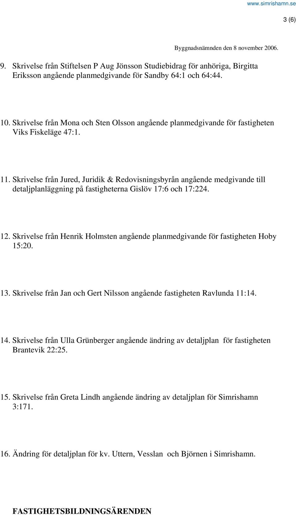 Skrivelse från Jured, Juridik & Redovisningsbyrån angående medgivande till detaljplanläggning på fastigheterna Gislöv 17:6 och 17:224. 12.