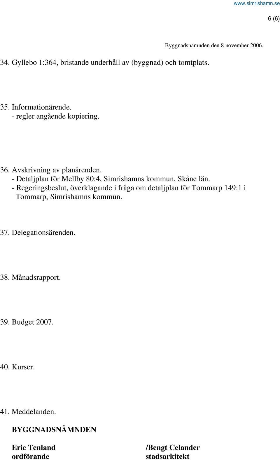 - Detaljplan för Mellby 80:4, Simrishamns kommun, Skåne län.