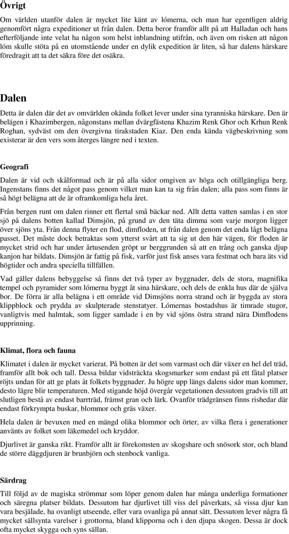 expedition är liten, så har dalens härskare föredragit att ta det säkra före det osäkra. Dalen Detta är dalen där det av omvärlden okända folket lever under sina tyranniska härskare.