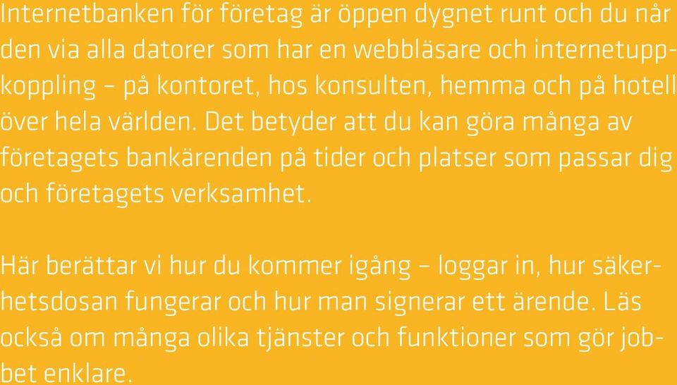 Det betyder att du kan göra många av företagets bankärenden på tider och platser som passar dig och företagets verksamhet.