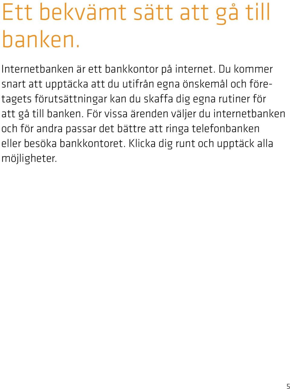 skaffa dig egna rutiner för att gå till banken.