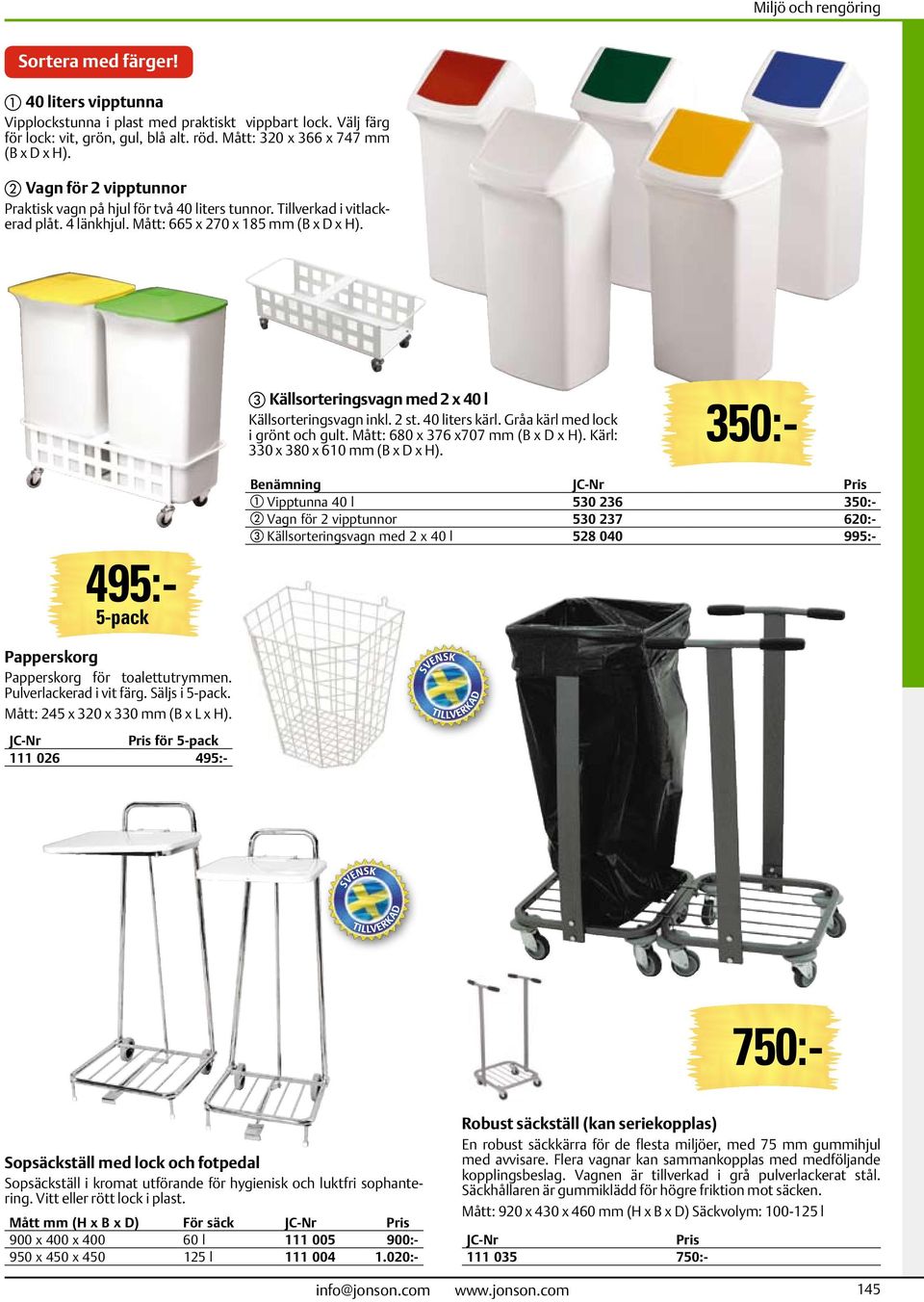 c Källsorteringsvagn med 2 x 40 l Källsorteringsvagn inkl. 2 st. 40 liters kärl. Gråa kärl med lock i grönt och gult. Mått: 680 x 376 x707 mm (B x D x H). Kärl: 330 x 380 x 610 mm (B x D x H).