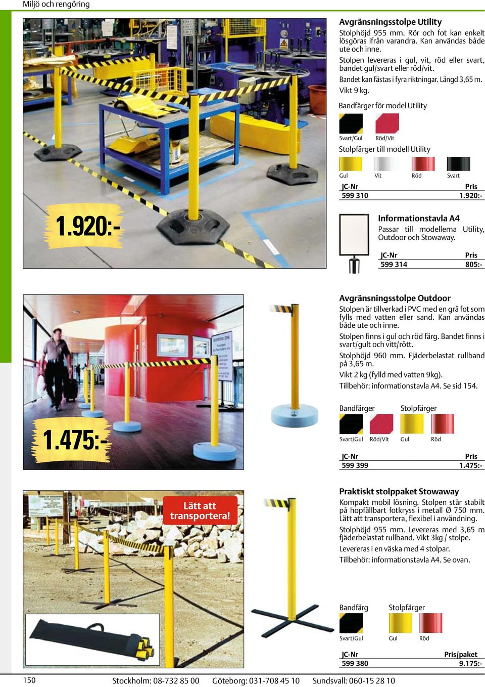 Bandfärger för model Utility Svart/Gul Röd/Vit Stolpfärger till modell Utility 599 314 805:- 1.920:- Gul Vit Röd Svart 599 310 1.