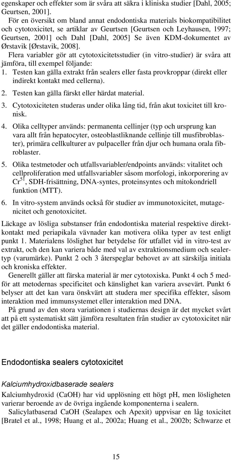 KDM-dokumentet av Ørstavik [Ørstavik, 2008]. Flera variabler gör att cytotoxicitetsstudier (in vitro-studier) är svåra att jämföra, till exempel följande: 1.