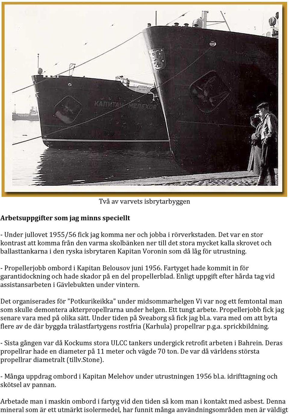 - Propellerjobb ombord i Kapitan Belousov juni 1956. Fartyget hade kommit in för garantidockning och hade skador på en del propellerblad.