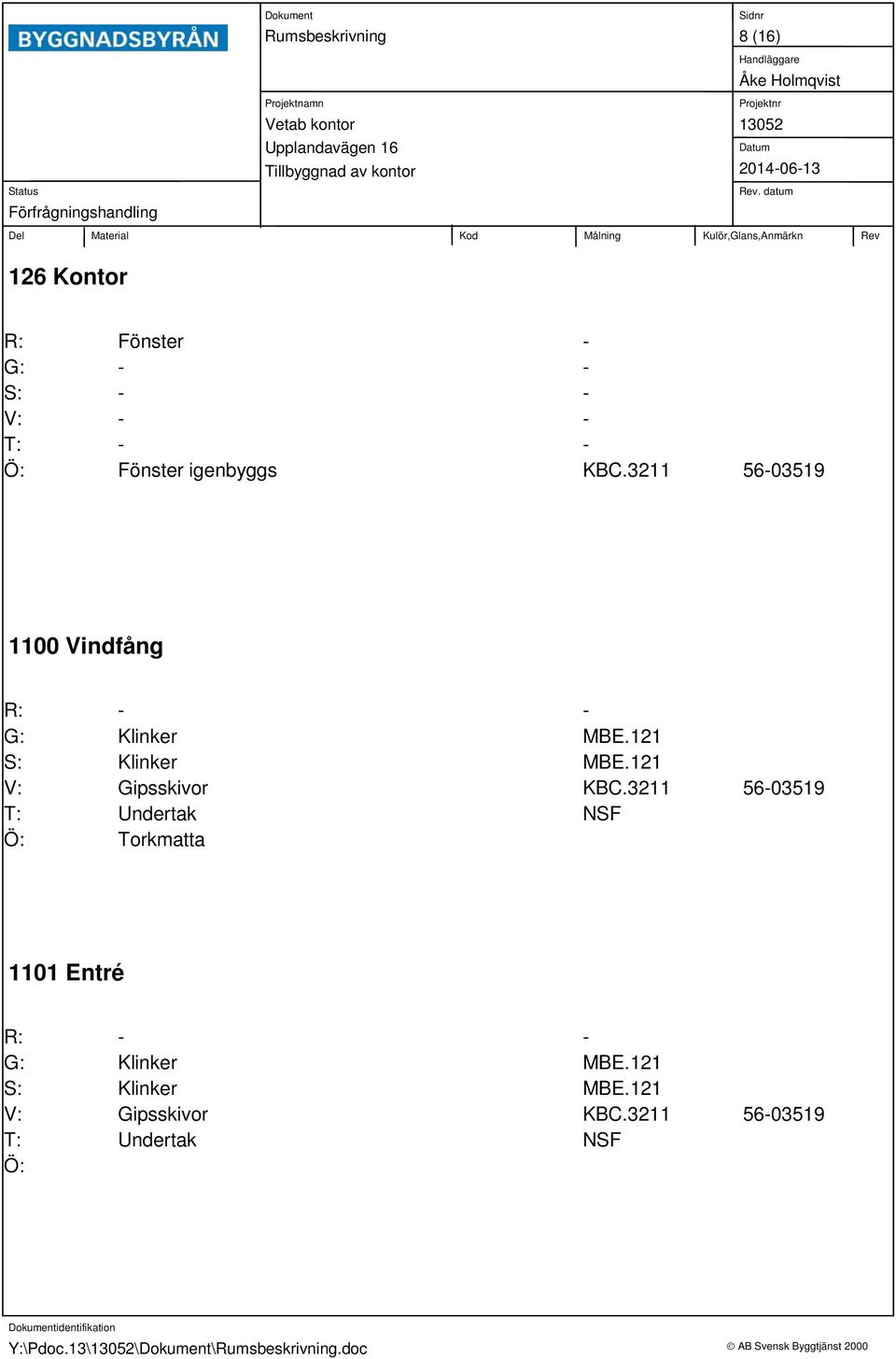 3211 5603519 1100 Vindfång S: V: Gipsskivor KBC.