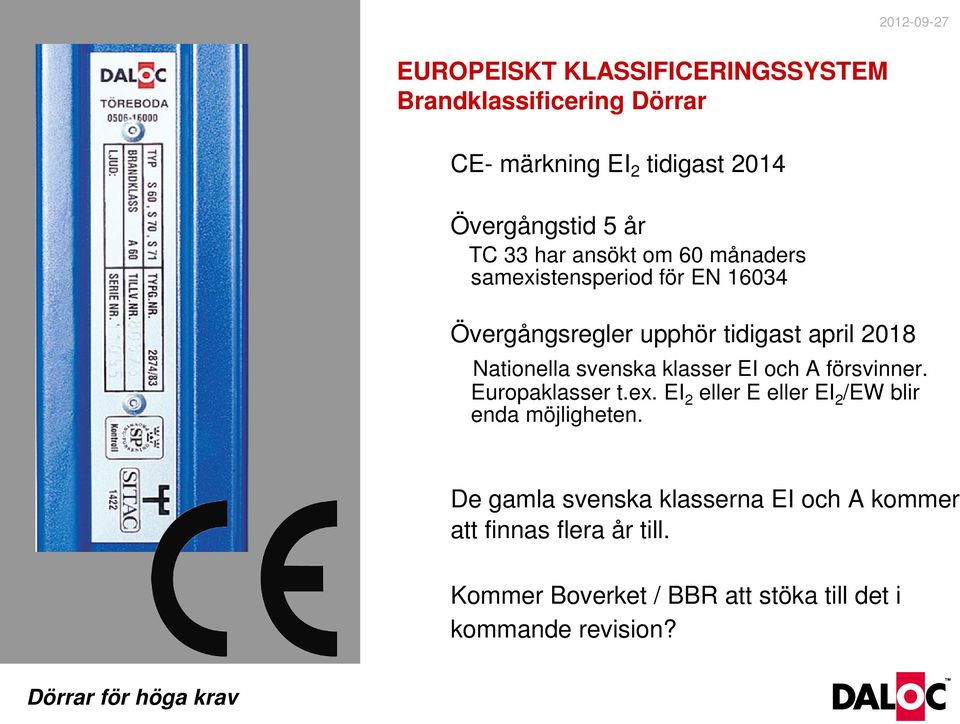 svenska klasser EI och A försvinner. Europaklasser t.ex. EI 2 eller E eller EI 2 /EW blir enda möjligheten.