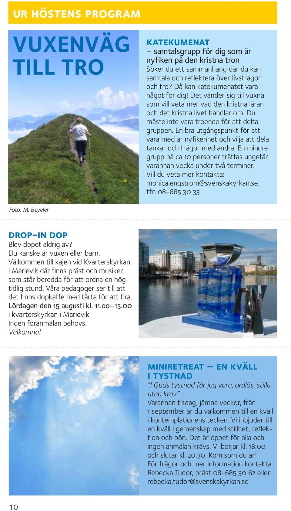 En bra utgångspunkt för att vara med är nyfikenhet och vilja att dela tankar och frågor med andra. En mindre grupp på ca 10 personer träffas ungefär varannan vecka under två terminer.