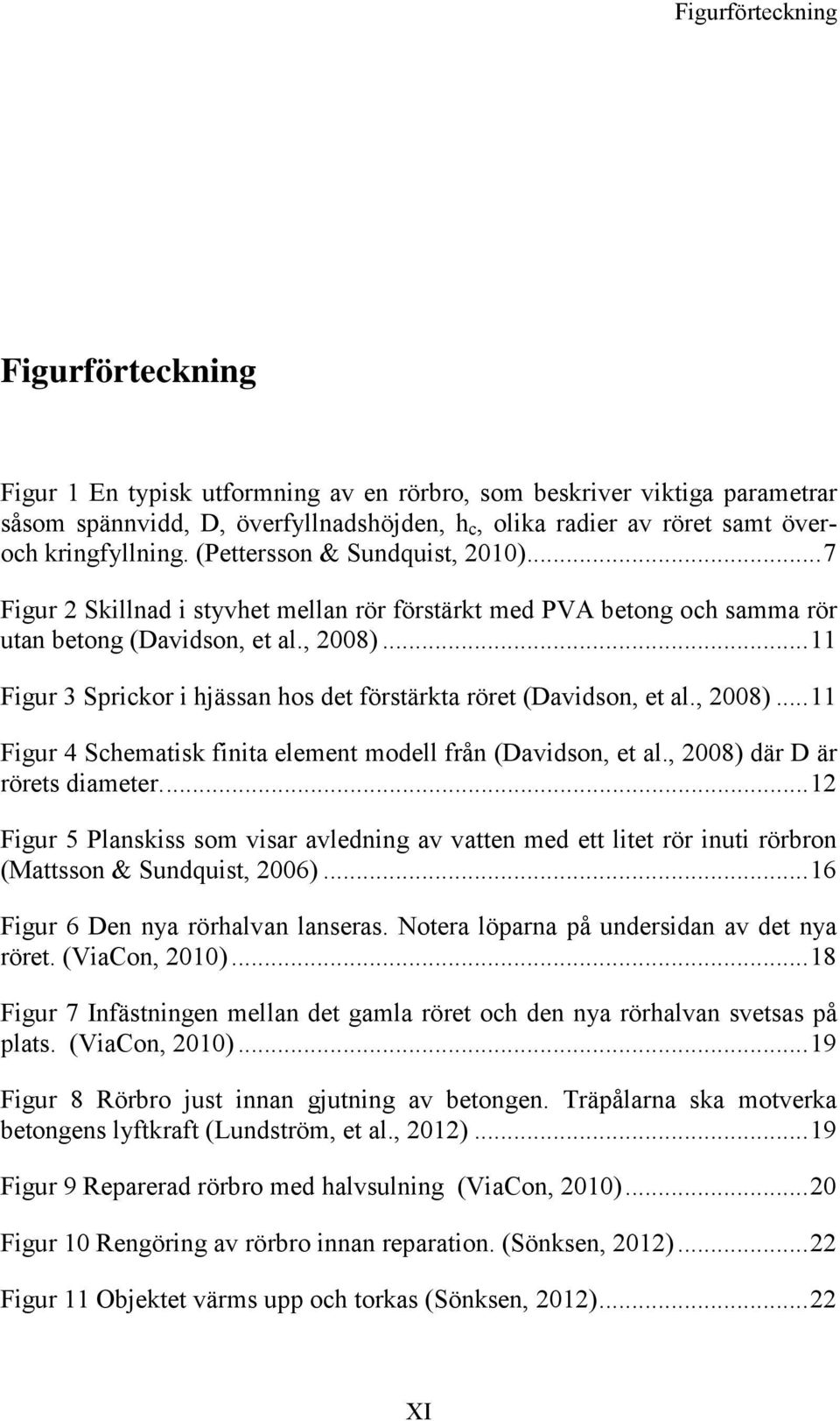 .. 11 Figur 3 Sprickor i hjässan hos det förstärkta röret (Davidson, et al., 2008)... 11 Figur 4 Schematisk finita element modell från (Davidson, et al., 2008) där D är rörets diameter.