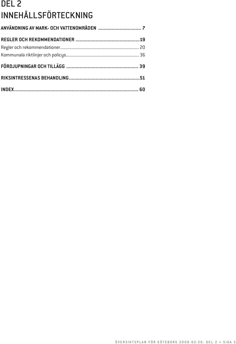 .. 20 Kommunala riktlinjer och policys... 36 Fördjupningar och tillägg.
