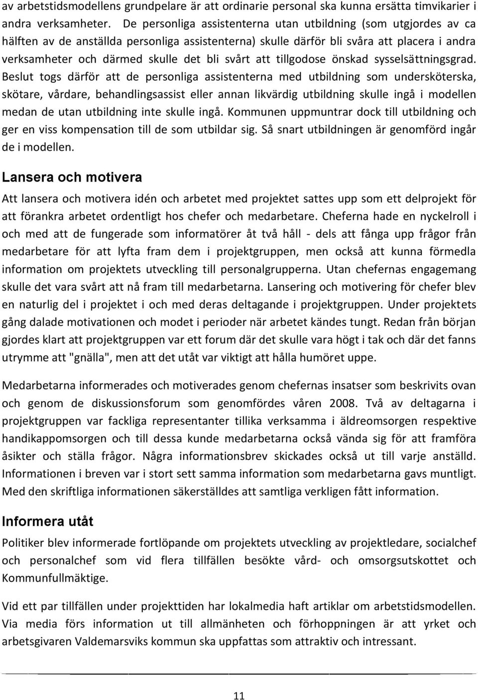 svårt att tillgodose önskad sysselsättningsgrad.