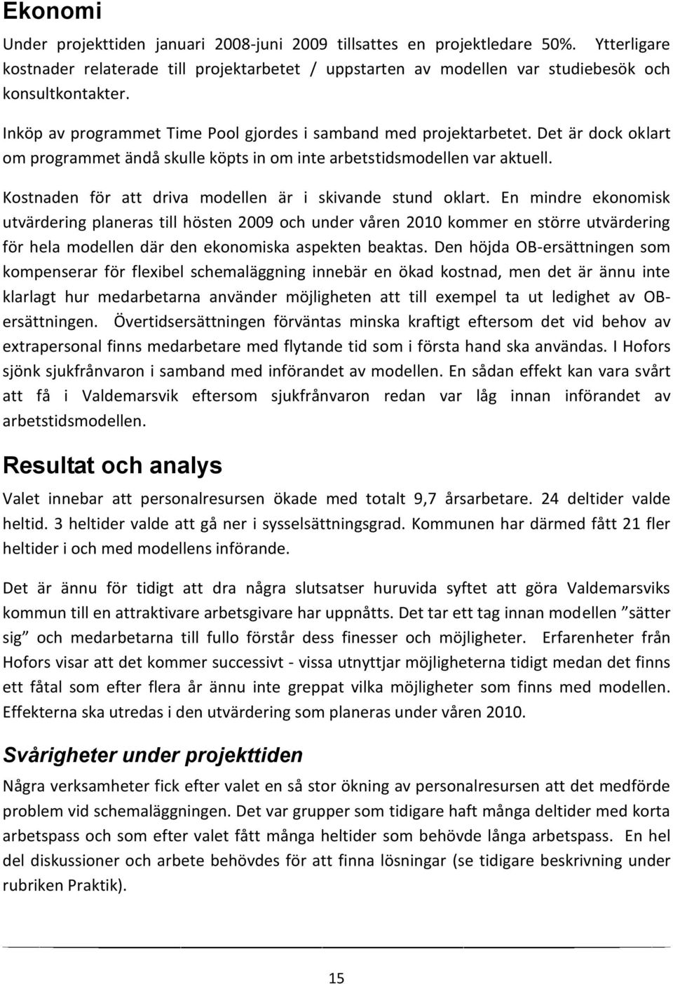 Kostnaden för att driva modellen är i skivande stund oklart.