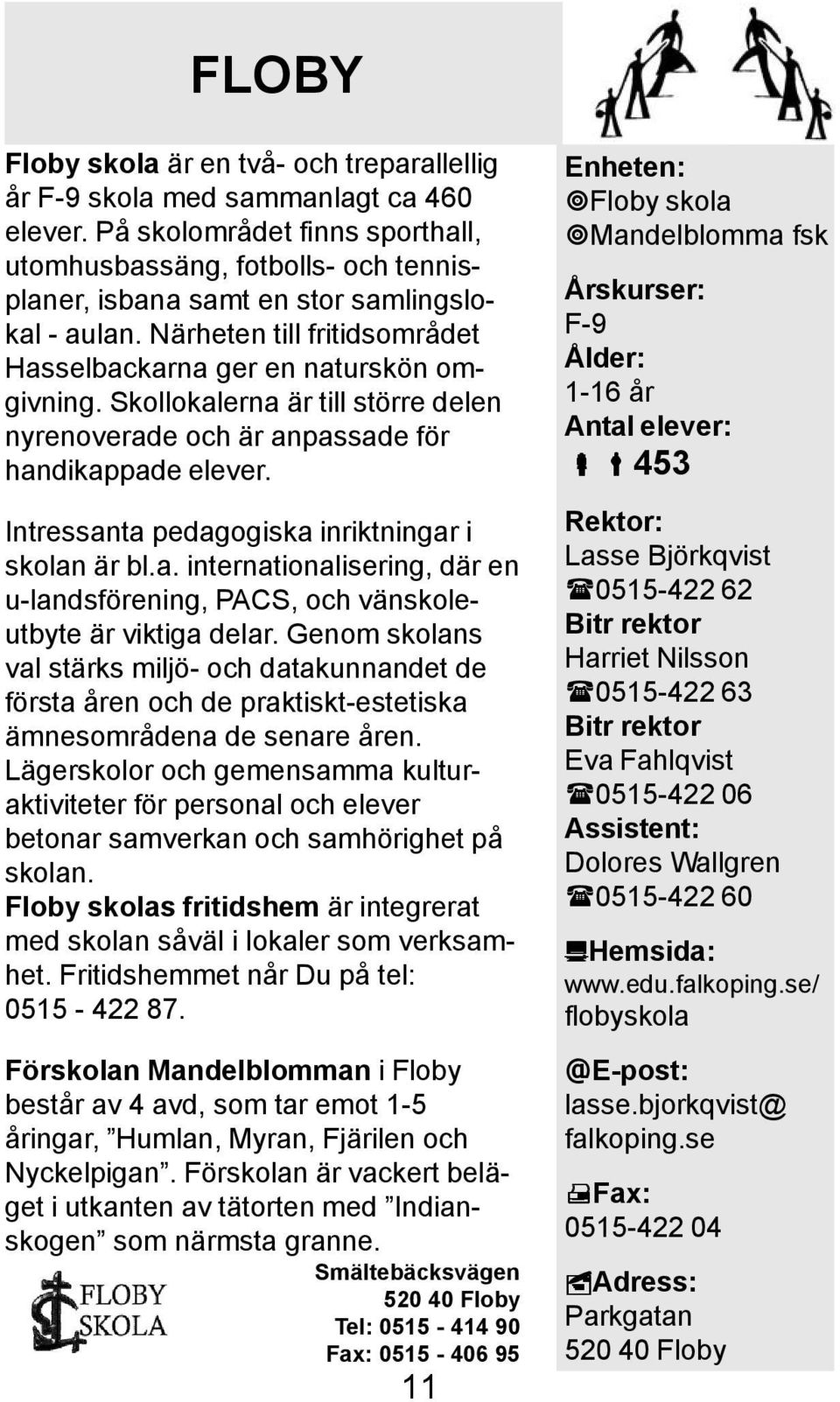 Skollokalerna är till större delen nyrenoverade och är anpassade för handikappade elever. Intressanta pedagogiska inriktningar i skolan är bl.a. internationalisering, där en u-landsförening, PACS, och vänskoleutbyte är viktiga delar.