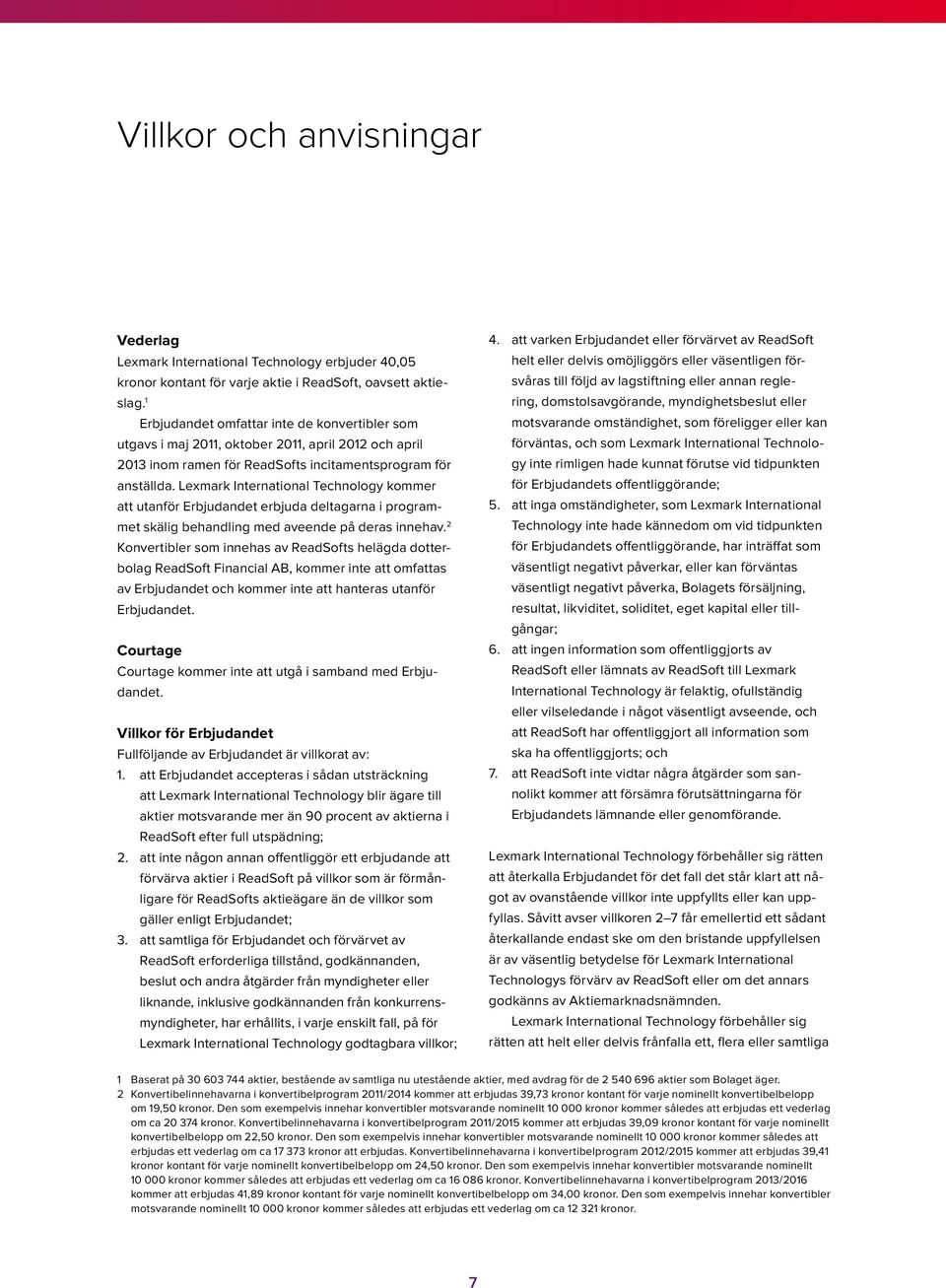 Lexmark International Technology kommer att utanför Erbjudandet erbjuda deltagarna i programmet skälig behandling med aveende på deras innehav.