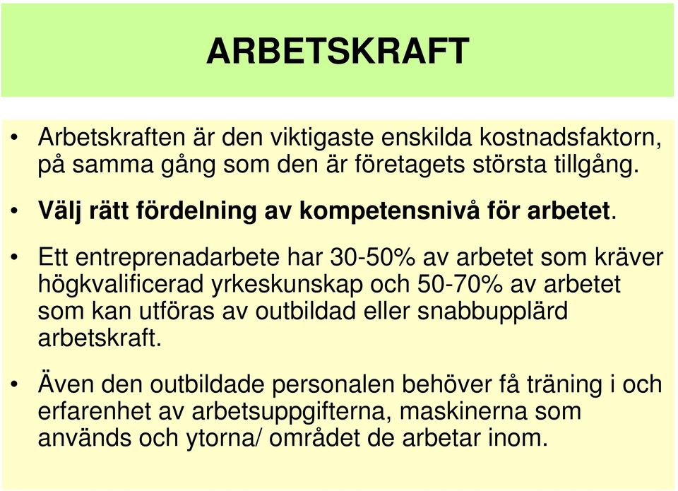 Ett entreprenadarbete har 30-50% av arbetet som kräver högkvalificerad yrkeskunskap och 50-70% av arbetet som kan utföras