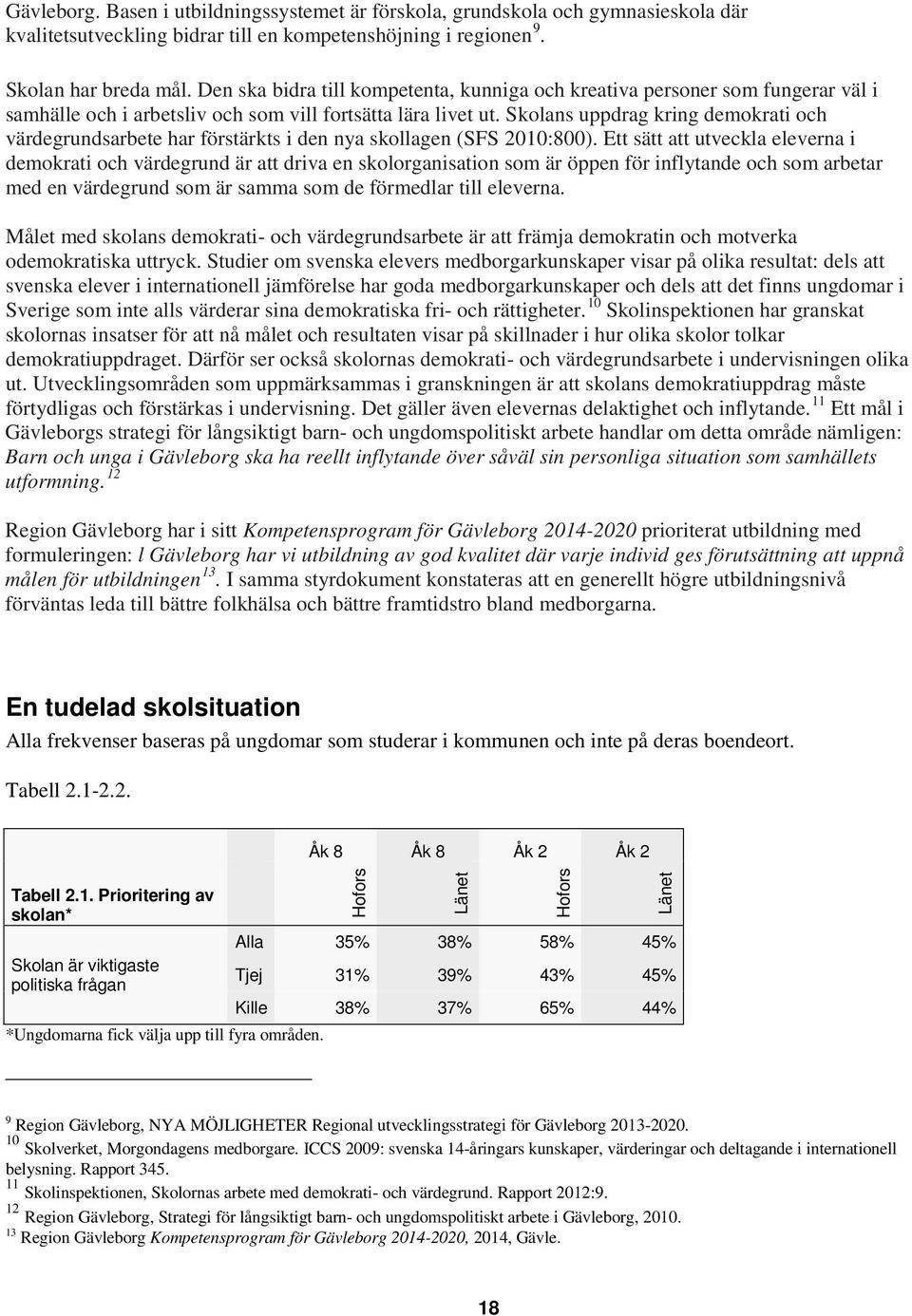 Skolans uppdrag kring demokrati och värdegrundsarbete har förstärkts i den nya skollagen (SFS 2010:800).