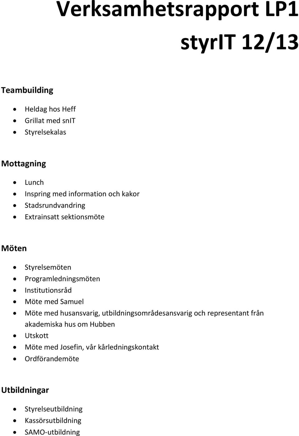 Institutionsråd Möte med Samuel Möte med husansvarig, utbildningsområdesansvarig och representant från akademiska hus om