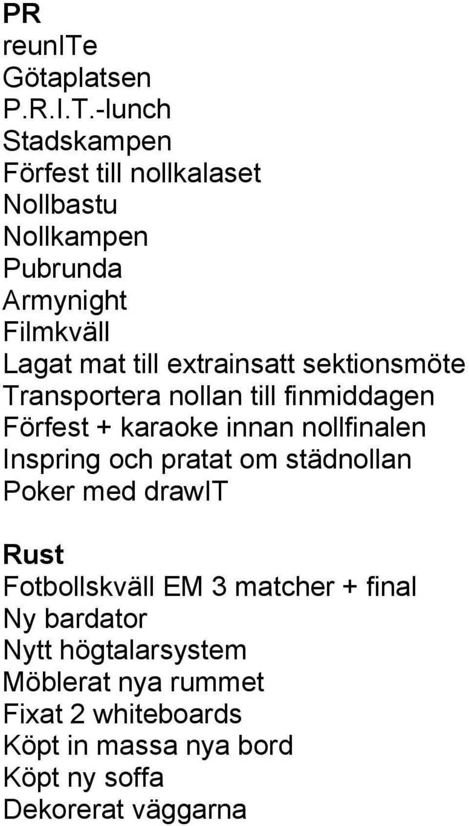 extrainsatt sektionsmöte Transportera nollan till finmiddagen Förfest + karaoke innan nollfinalen Inspring och