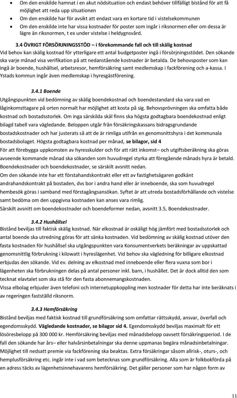 4 ÖVRIGT FÖRSÖRJNINGSSTÖD i förekommande fall och till skälig kostnad Vid behov kan skälig kostnad för ytterligare ett antal budgetposter ingå i försörjningsstödet.