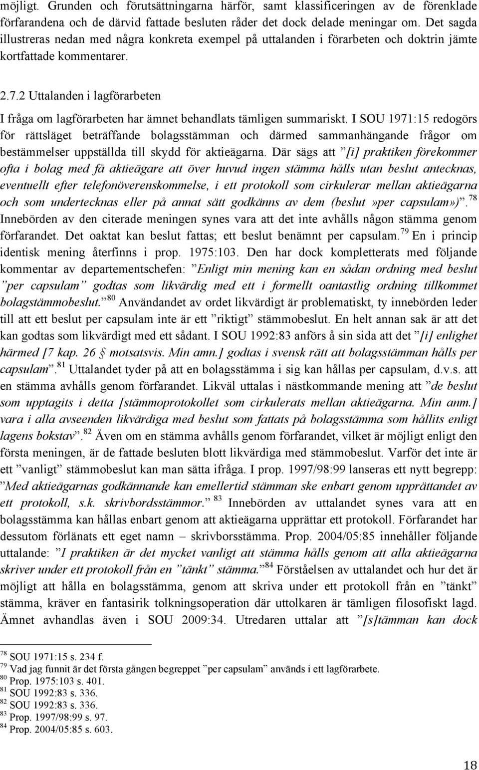 2 Uttalanden i lagförarbeten I fråga om lagförarbeten har ämnet behandlats tämligen summariskt.