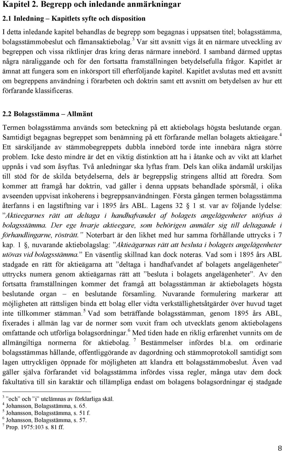 3 Var sitt avsnitt vigs åt en närmare utveckling av begreppen och vissa riktlinjer dras kring deras närmare innebörd.
