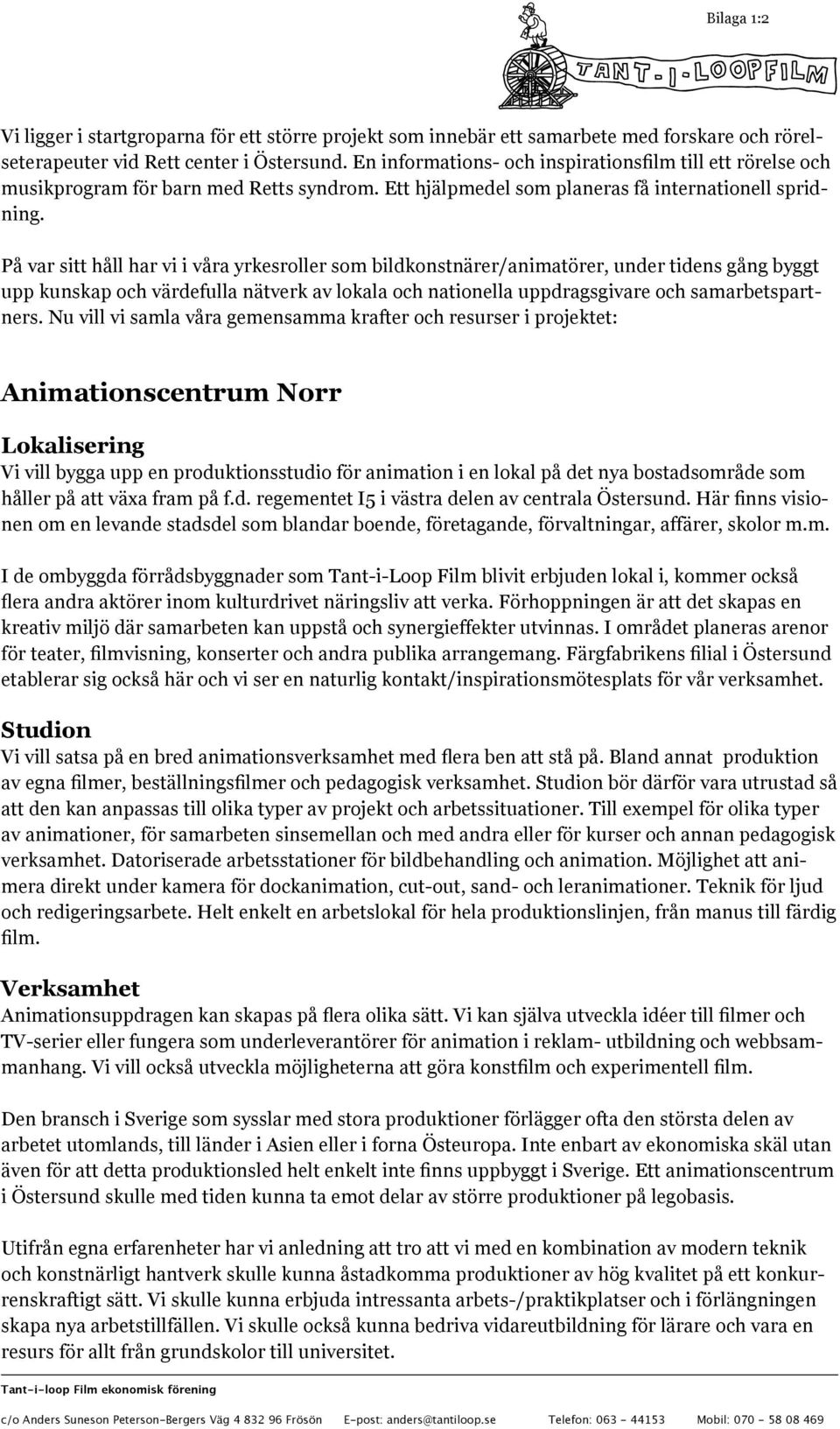 På var sitt håll har vi i våra yrkesroller som bildkonstnärer/animatörer, under tidens gång byggt upp kunskap och värdefulla nätverk av lokala och nationella uppdragsgivare och samarbetspartners.