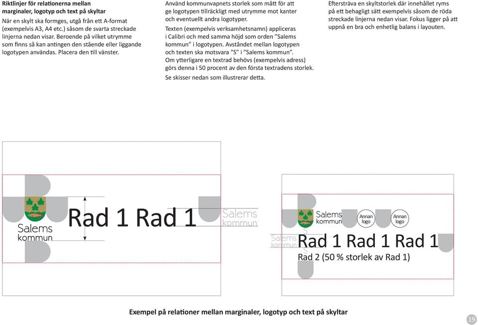 Använd kommunvapnets storlek som må för a ge logotypen llräckligt med utrymme mot kanter och eventuellt andra logotyper.