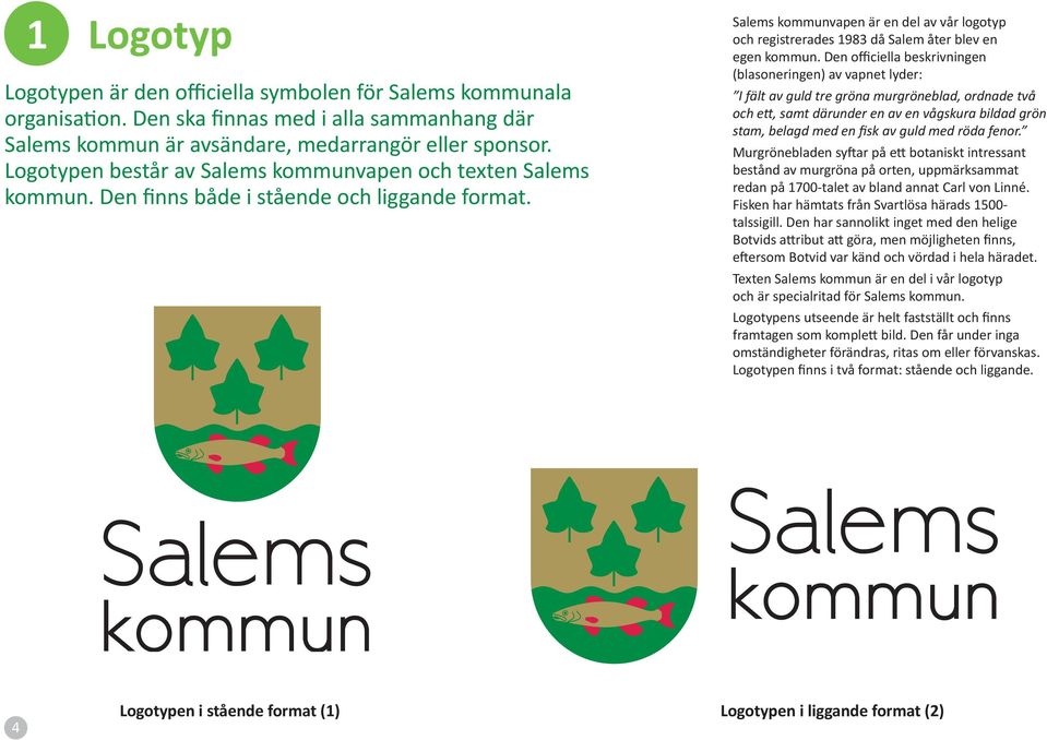 Salems kommunvapen är en del av vår logotyp och registrerades 1983 då Salem åter blev en egen kommun.