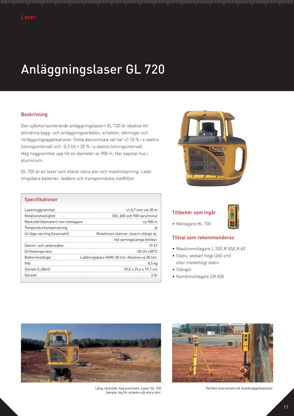 GL 720 är en laser som klarar stora ytor och maskinstyrning. Laddningsbara batterier, laddare och transportväska medföljer.