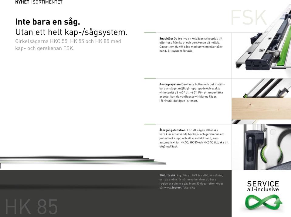 Anslagssystem Den fasta bulten och det inställbara anslaget möjliggör upprepade och exakta vinkelsnitt på -60 till +60.