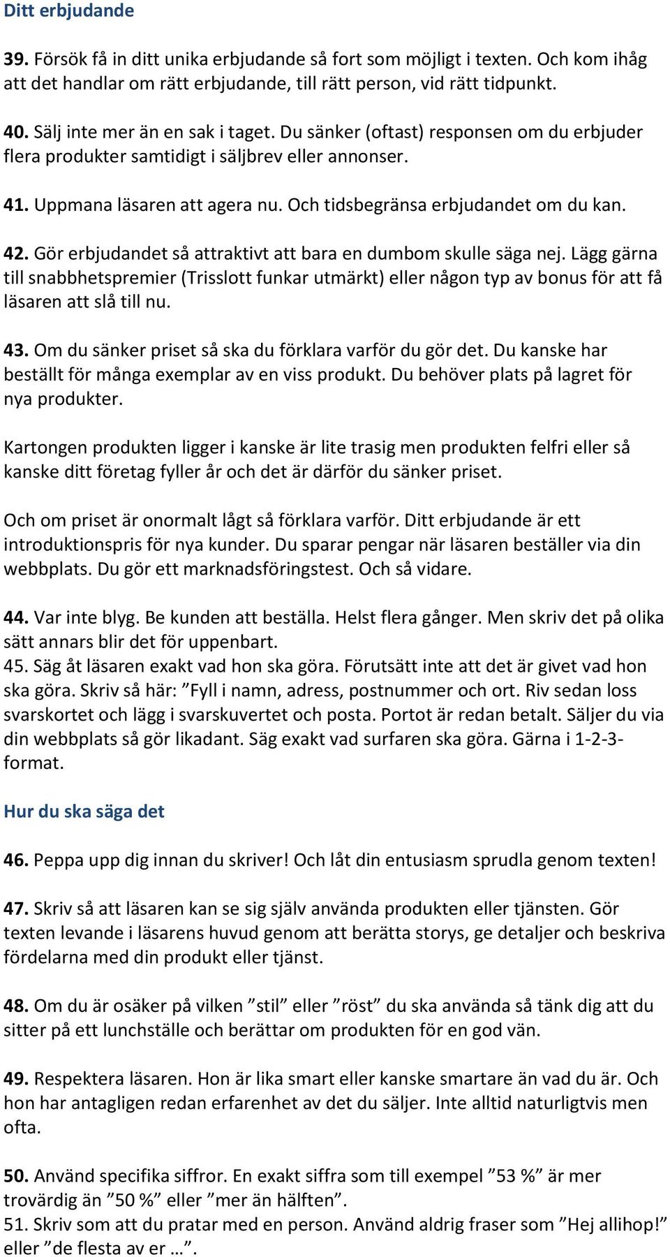 Och tidsbegränsa erbjudandet om du kan. 42. Gör erbjudandet så attraktivt att bara en dumbom skulle säga nej.