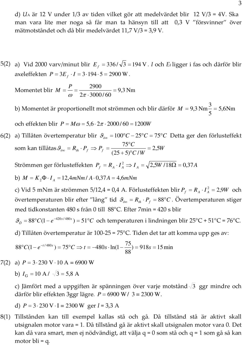 I och Ef ligger i fas och därför blir axeleffekten P 3E f I 3 194 5 29 W.