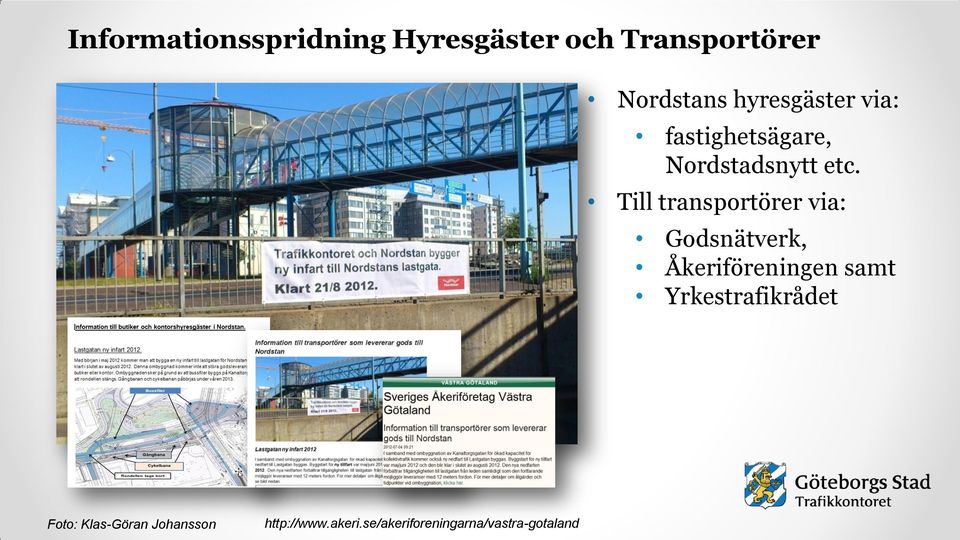 Till transportörer via: Godsnätverk, Åkeriföreningen samt