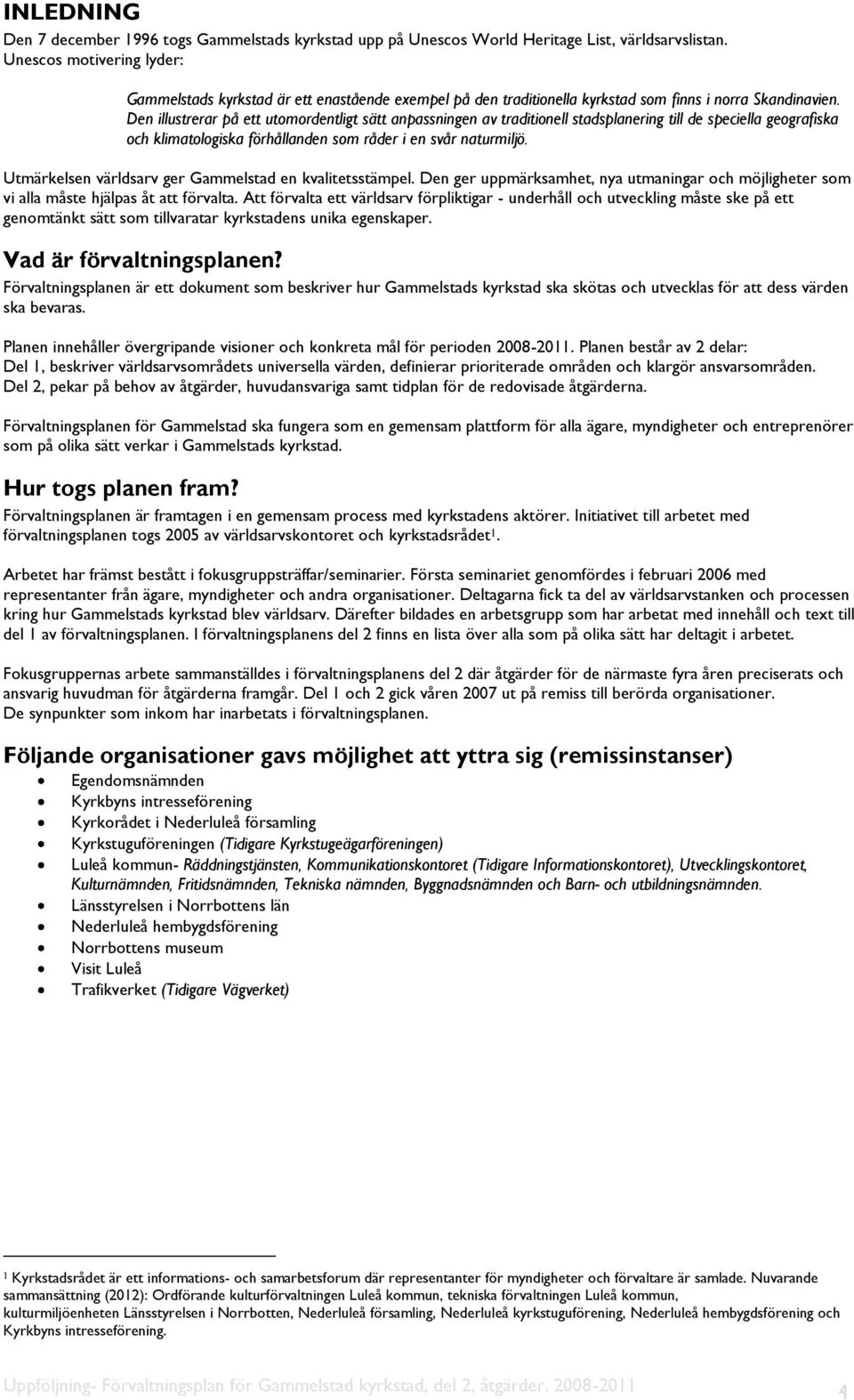 Den illustrerar på ett utomordentligt sätt anpassningen av traditionell stadsplanering till de speciella geografiska och klimatologiska förhållanden som råder i en svår naturmiljö.